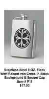 Stainless Steel 8 OZ. Flask With Raised Iron Cross In Black Background & Secure Cap  (Click Here To Enlarge)